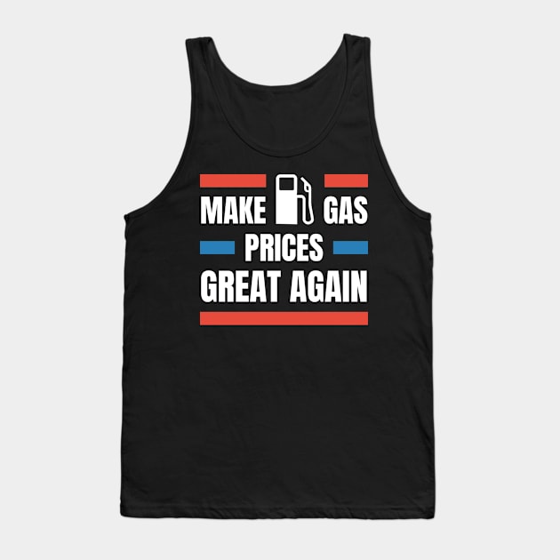 Make gas prices great again Tank Top by aspanguji